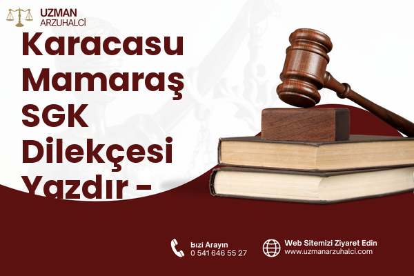 Karacasu Mamaraş SGK Dilekçesi Yazdır - Dulkadiroğlu