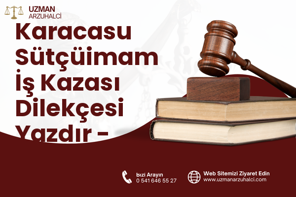 Karacasu Sütçüimam İş Kazası Dilekçesi Yazdır - Dulkadiroğlu