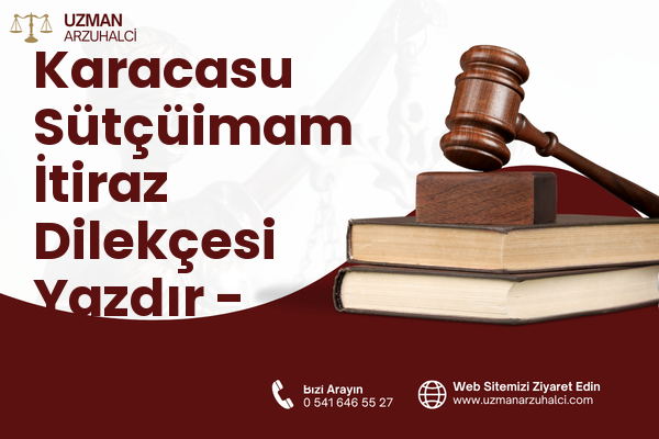 Karacasu Sütçüimam İtiraz Dilekçesi Yazdır - Dulkadiroğlu