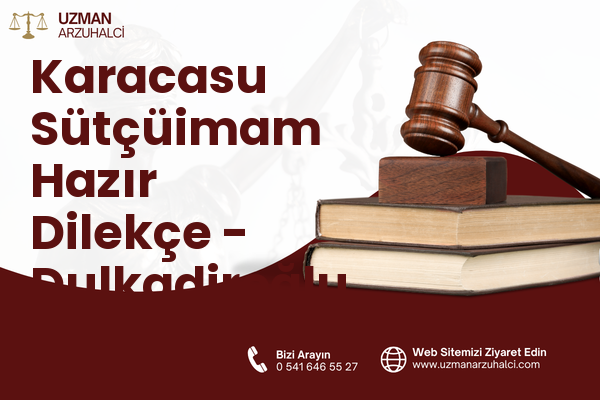 Karacasu Sütçüimam Hazır Dilekçe - Dulkadiroğlu