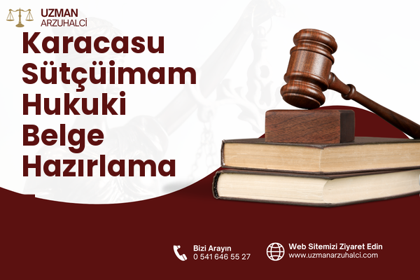 Karacasu Sütçüimam Hukuki Belge Hazırlama - Dulkadiroğlu