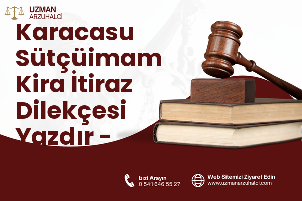 Karacasu Sütçüimam Kira İtiraz Dilekçesi Yazdır - Dulkadiroğlu