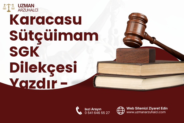 Karacasu Sütçüimam SGK Dilekçesi Yazdır - Dulkadiroğlu