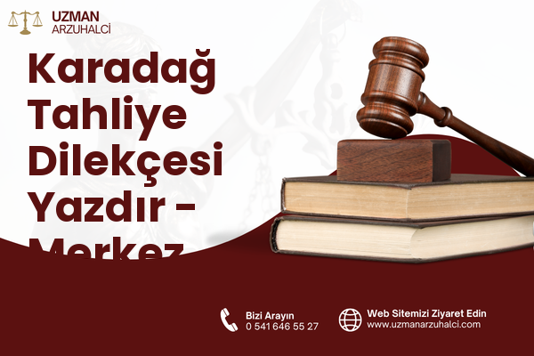 Karadağ Tahliye Dilekçesi Yazdır - Merkez
