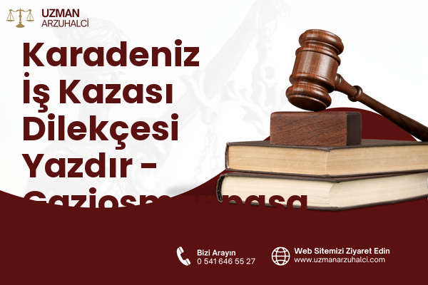 Karadeniz İş Kazası Dilekçesi Yazdır - Gaziosmanpaşa