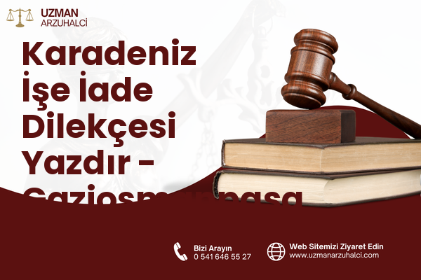 Karadeniz İşe İade Dilekçesi Yazdır - Gaziosmanpaşa