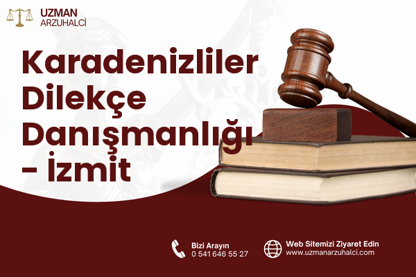 Karadenizliler Dilekçe Danışmanlığı - İzmit