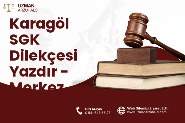 Karagöl SGK Dilekçesi Yazdır - Merkez