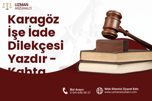 Karagöz İşe İade Dilekçesi Yazdır - Kahta