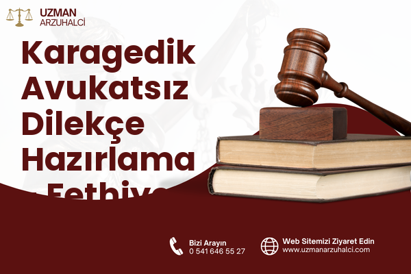 Karagedik Avukatsız Dilekçe Hazırlama - Fethiye
