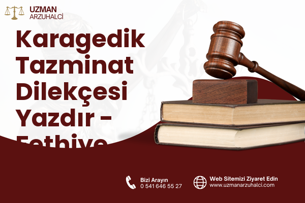 Karagedik Tazminat Dilekçesi Yazdır - Fethiye