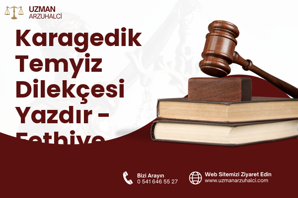 Karagedik Temyiz Dilekçesi Yazdır - Fethiye