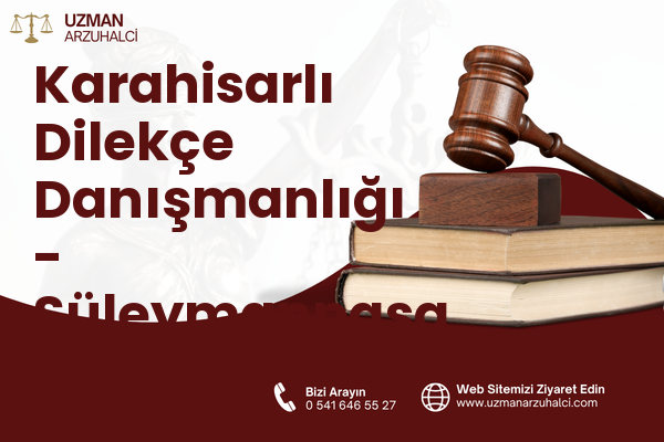Karahisarlı Dilekçe Danışmanlığı - Süleymanpaşa
