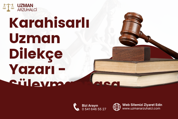 Karahisarlı Uzman Dilekçe Yazarı - Süleymanpaşa
