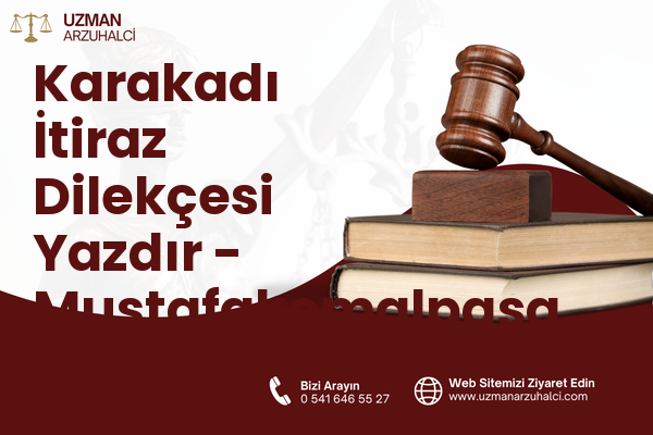 Karakadı İtiraz Dilekçesi Yazdır - Mustafakemalpaşa