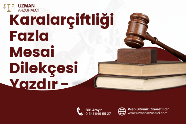 Karalarçiftliği Fazla Mesai Dilekçesi Yazdır - Gönen