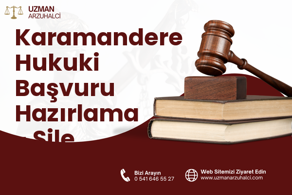 Karamandere Hukuki Başvuru Hazırlama - Şile