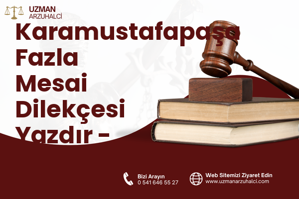 Karamustafapaşa Fazla Mesai Dilekçesi Yazdır - İncesu