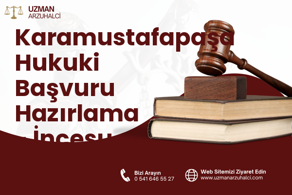 Karamustafapaşa Hukuki Başvuru Hazırlama - İncesu