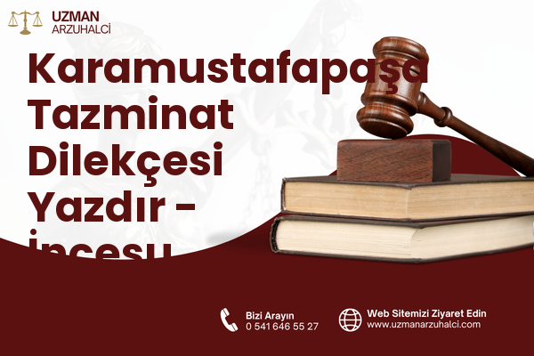 Karamustafapaşa Tazminat Dilekçesi Yazdır - İncesu