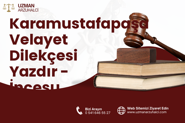 Karamustafapaşa Velayet Dilekçesi Yazdır - İncesu