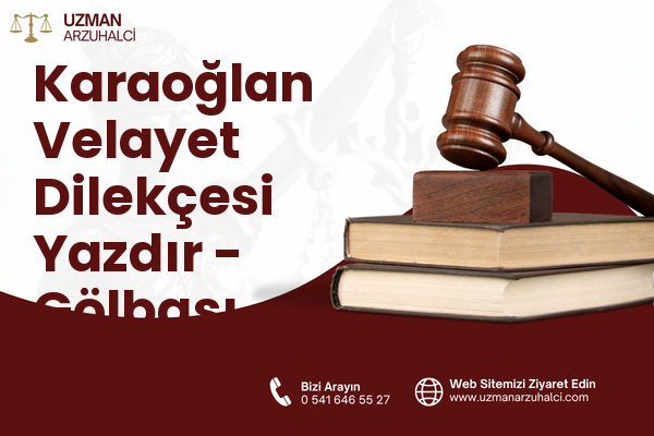Karaoğlan Velayet Dilekçesi Yazdır - Gölbaşı