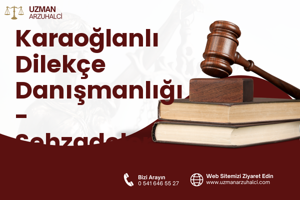 Karaoğlanlı Dilekçe Danışmanlığı - Şehzadeler