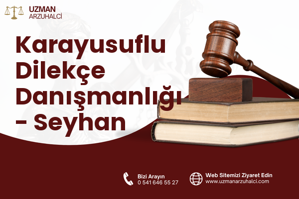 Karayusuflu Dilekçe Danışmanlığı - Seyhan