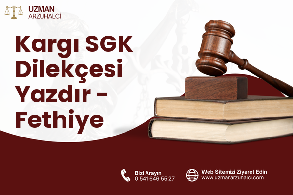 Kargı SGK Dilekçesi Yazdır - Fethiye