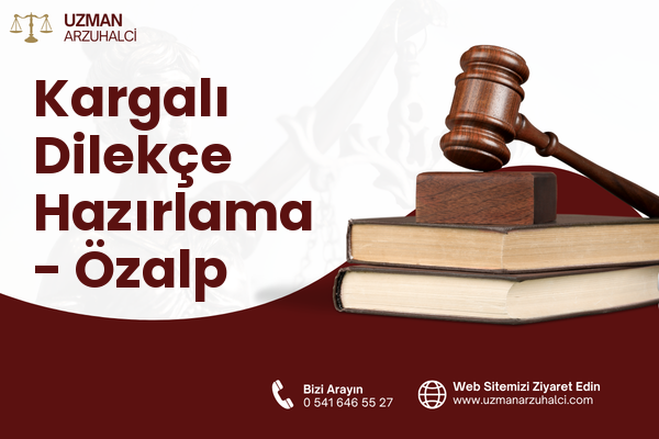 Kargalı Dilekçe Hazırlama - Özalp