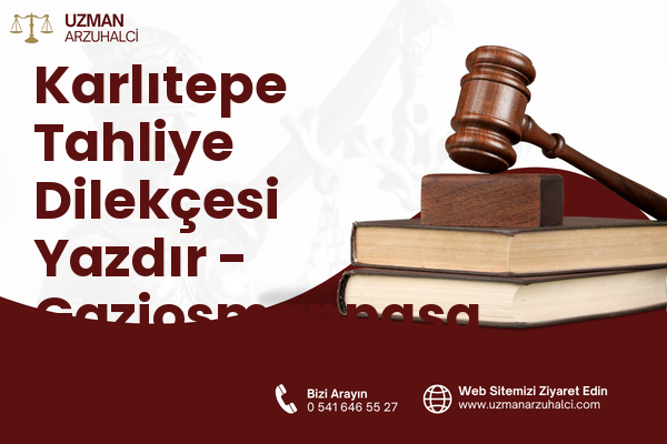 Karlıtepe Tahliye Dilekçesi Yazdır - Gaziosmanpaşa