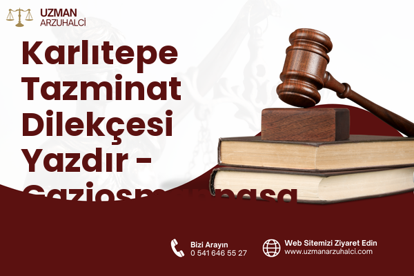 Karlıtepe Tazminat Dilekçesi Yazdır - Gaziosmanpaşa