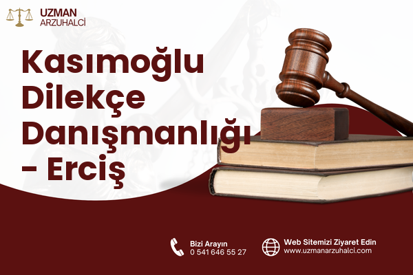 Kasımoğlu Dilekçe Danışmanlığı - Erciş