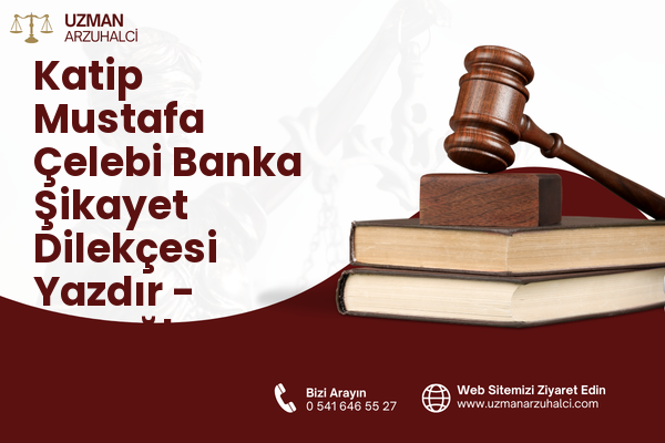Katip Mustafa Çelebi Banka Şikayet Dilekçesi Yazdır - Beyoğlu