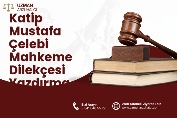 Katip Mustafa Çelebi Mahkeme Dilekçesi Yazdırma - Beyoğlu