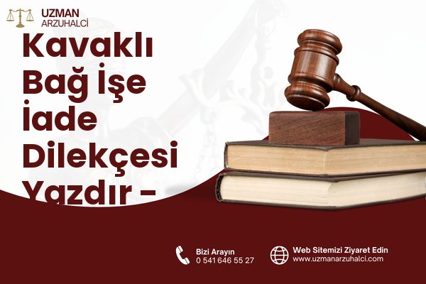 Kavaklı Bağ İşe İade Dilekçesi Yazdır - Battalgazi