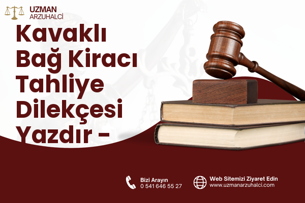 Kavaklı Bağ Kiracı Tahliye Dilekçesi Yazdır - Battalgazi