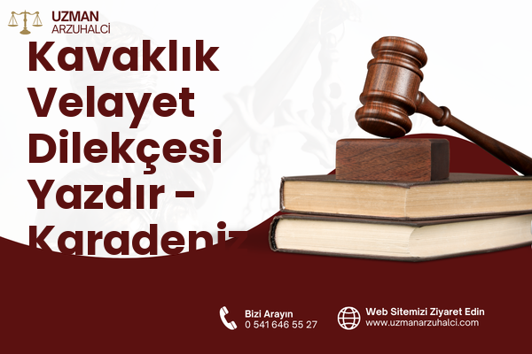 Kavaklık Velayet Dilekçesi Yazdır - Karadeniz Ereğli
