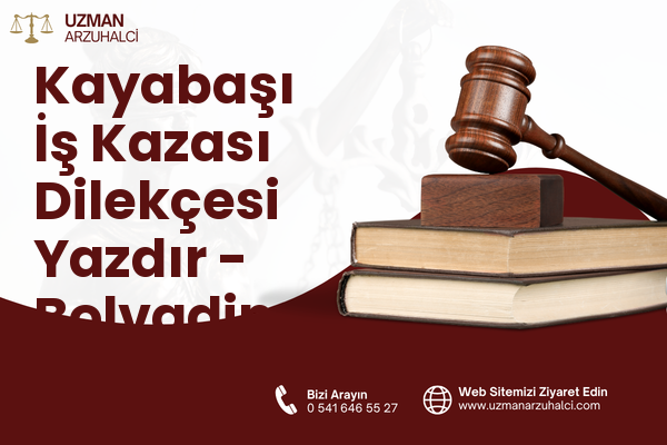 Kayabaşı İş Kazası Dilekçesi Yazdır - Bolvadin
