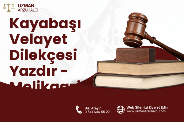 Kayabaşı Velayet Dilekçesi Yazdır - Melikgazi