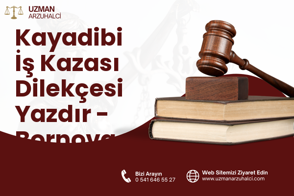 Kayadibi İş Kazası Dilekçesi Yazdır - Bornova