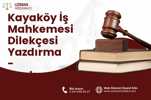 Kayaköy İş Mahkemesi Dilekçesi Yazdırma - Merkezefendi