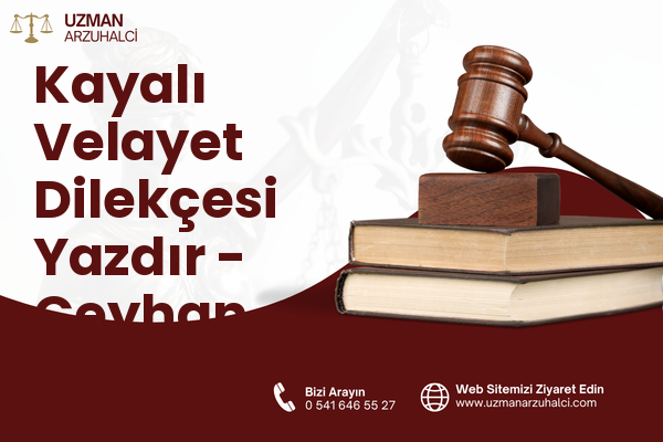 Kayalı Velayet Dilekçesi Yazdır - Ceyhan