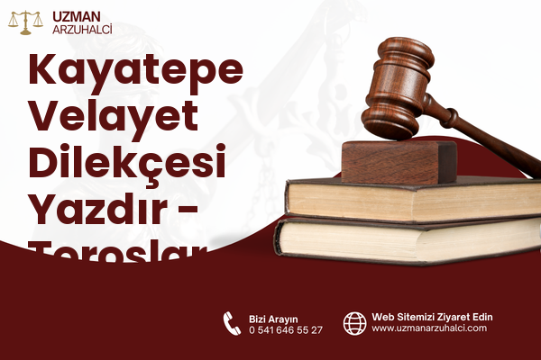 Kayatepe Velayet Dilekçesi Yazdır - Toroslar