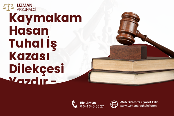 Kaymakam Hasan Tuhal İş Kazası Dilekçesi Yazdır - Besni