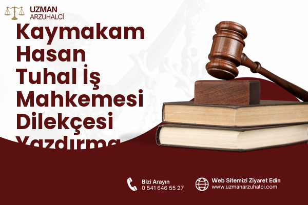 Kaymakam Hasan Tuhal İş Mahkemesi Dilekçesi Yazdırma - Besni