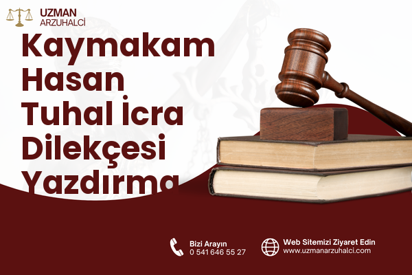 Kaymakam Hasan Tuhal İcra Dilekçesi Yazdırma - Besni