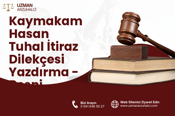 Kaymakam Hasan Tuhal İtiraz Dilekçesi Yazdırma - Besni