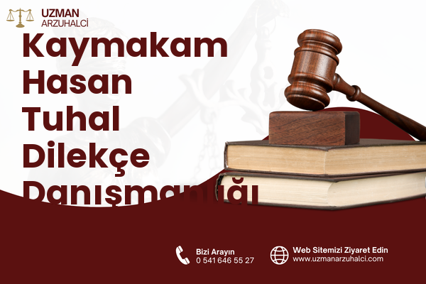 Kaymakam Hasan Tuhal Dilekçe Danışmanlığı - Besni