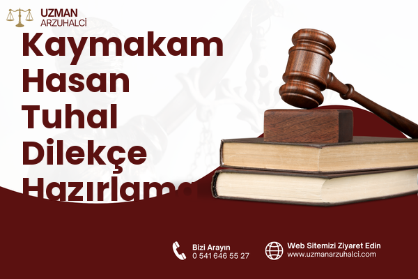 Kaymakam Hasan Tuhal Dilekçe Hazırlama - Besni